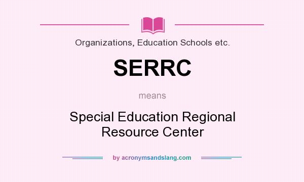 What does SERRC mean? It stands for Special Education Regional Resource Center