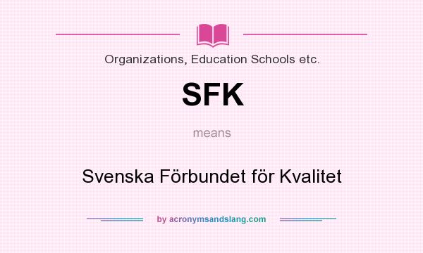 What does SFK mean? It stands for Svenska Förbundet för Kvalitet