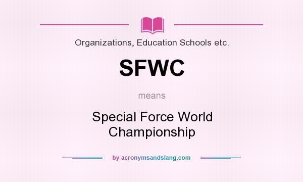 What does SFWC mean? It stands for Special Force World Championship