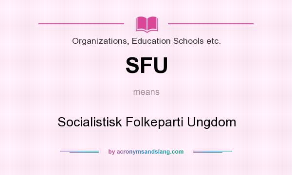 What does SFU mean? It stands for Socialistisk Folkeparti Ungdom