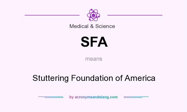 What does SFA mean? It stands for Stuttering Foundation of America