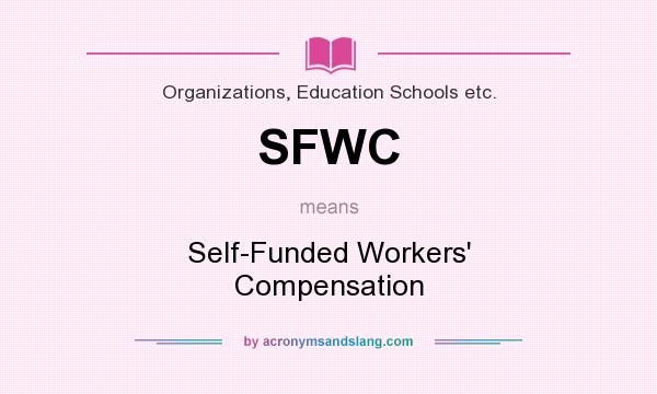 What does SFWC mean? It stands for Self-Funded Workers` Compensation