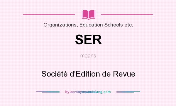 What does SER mean? It stands for Société d`Edition de Revue
