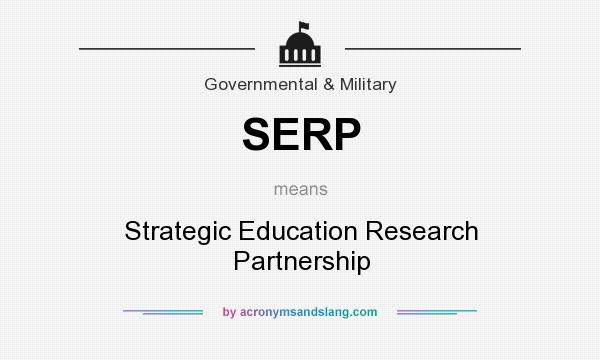 What does SERP mean? It stands for Strategic Education Research Partnership