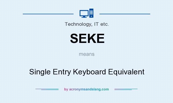 What does SEKE mean? It stands for Single Entry Keyboard Equivalent