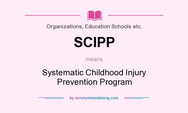 What does SCIPP mean? It stands for Systematic Childhood Injury Prevention Program