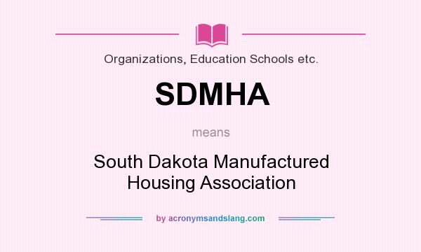 What does SDMHA mean? It stands for South Dakota Manufactured Housing Association