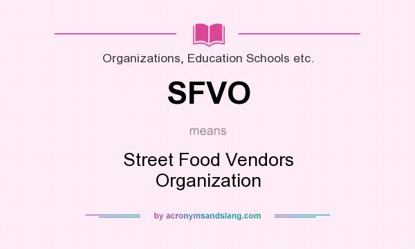 What does SFVO mean? It stands for Street Food Vendors Organization