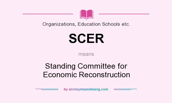 What does SCER mean? It stands for Standing Committee for Economic Reconstruction