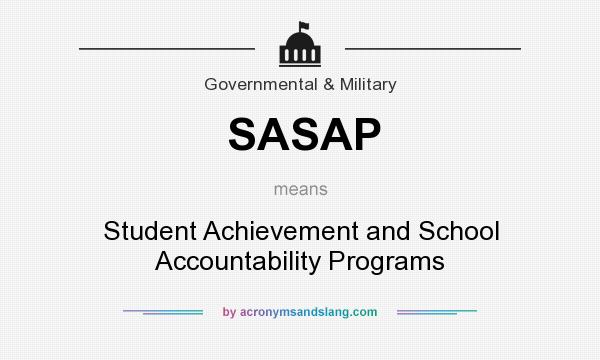 What does SASAP mean? It stands for Student Achievement and School Accountability Programs