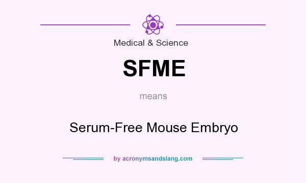 What does SFME mean? It stands for Serum-Free Mouse Embryo