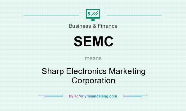 What does SEMC mean? It stands for Sharp Electronics Marketing Corporation