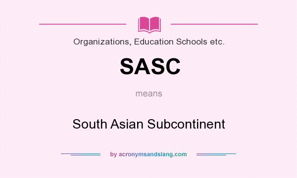 What does SASC mean? It stands for South Asian Subcontinent