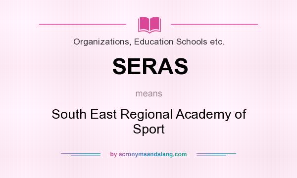 What does SERAS mean? It stands for South East Regional Academy of Sport