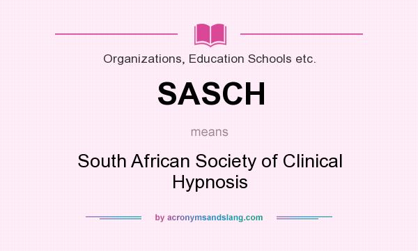 What does SASCH mean? It stands for South African Society of Clinical Hypnosis