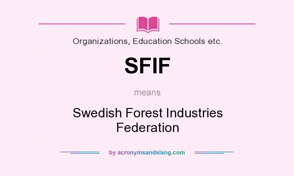 What does SFIF mean? It stands for Swedish Forest Industries Federation