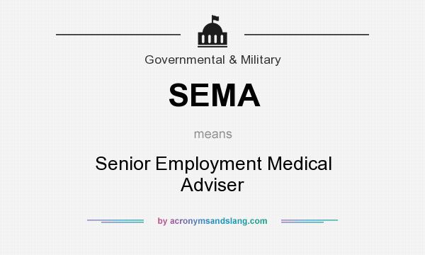 What does SEMA mean? It stands for Senior Employment Medical Adviser