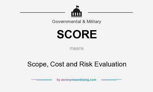 What does SCORE mean? It stands for Scope, Cost and Risk Evaluation