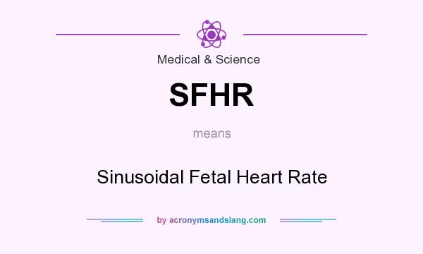 What does SFHR mean? It stands for Sinusoidal Fetal Heart Rate