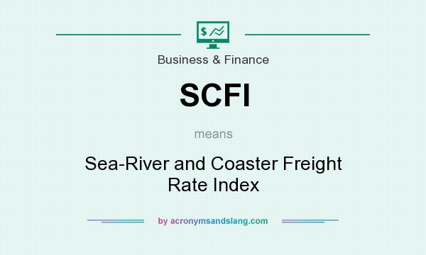 What does SCFI mean? It stands for Sea-River and Coaster Freight Rate Index