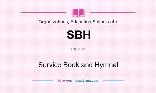 What does SBH mean? It stands for Service Book and Hymnal