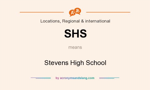 What does SHS mean? It stands for Stevens High School
