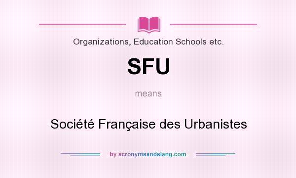 What does SFU mean? It stands for Société Française des Urbanistes