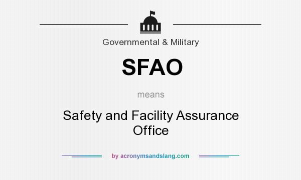 What does SFAO mean? It stands for Safety and Facility Assurance Office