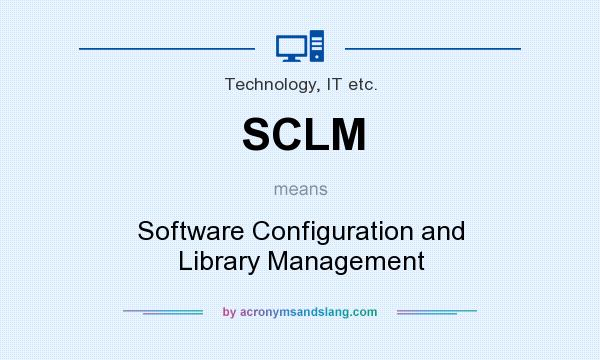 What does SCLM mean? It stands for Software Configuration and Library Management