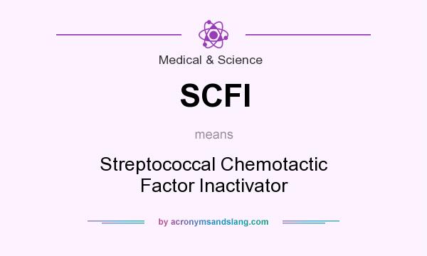 What does SCFI mean? It stands for Streptococcal Chemotactic Factor Inactivator