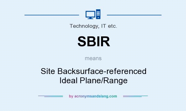 What does SBIR mean? It stands for Site Backsurface-referenced Ideal Plane/Range