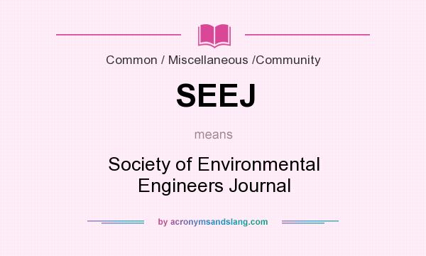 What does SEEJ mean? It stands for Society of Environmental Engineers Journal