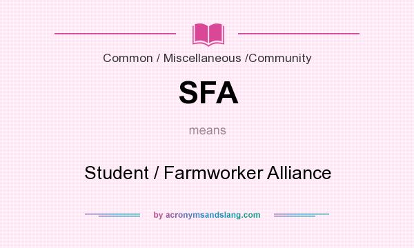 What does SFA mean? It stands for Student / Farmworker Alliance