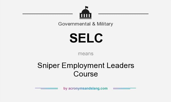What does SELC mean? It stands for Sniper Employment Leaders Course