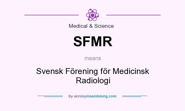 What does SFMR mean? It stands for Svensk Förening för Medicinsk Radiologi