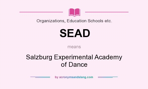 What does SEAD mean? It stands for Salzburg Experimental Academy of Dance