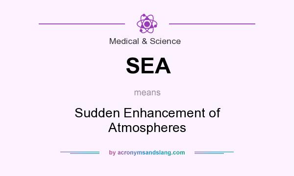 What does SEA mean? It stands for Sudden Enhancement of Atmospheres