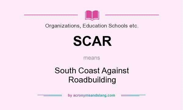 What does SCAR mean? It stands for South Coast Against Roadbuilding