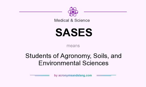 What does SASES mean? It stands for Students of Agronomy, Soils, and Environmental Sciences