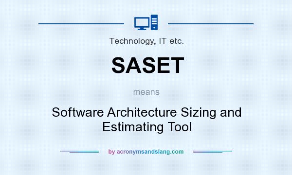 What does SASET mean? It stands for Software Architecture Sizing and Estimating Tool