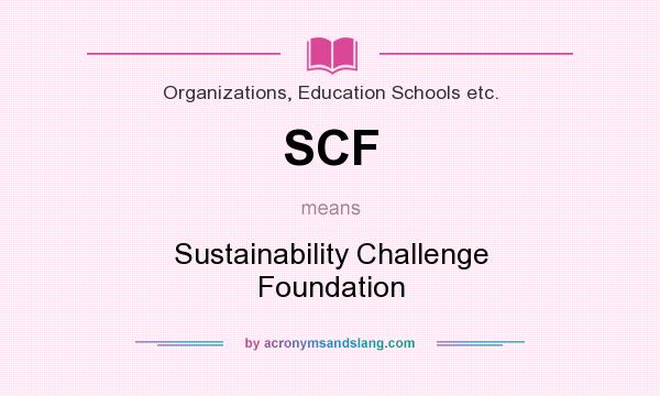 What does SCF mean? It stands for Sustainability Challenge Foundation
