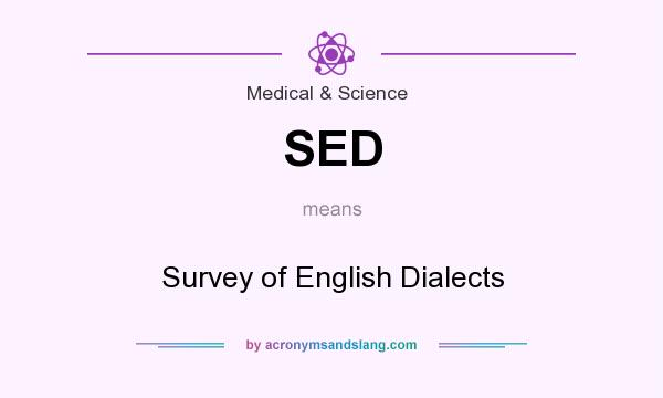 What does SED mean? It stands for Survey of English Dialects