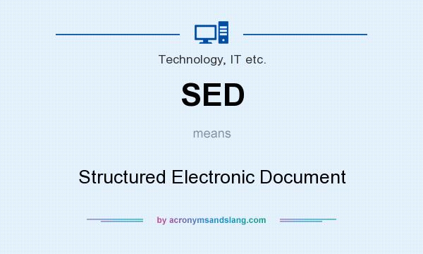 What does SED mean? It stands for Structured Electronic Document