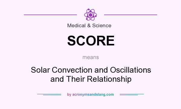 What does SCORE mean? It stands for Solar Convection and Oscillations and Their Relationship