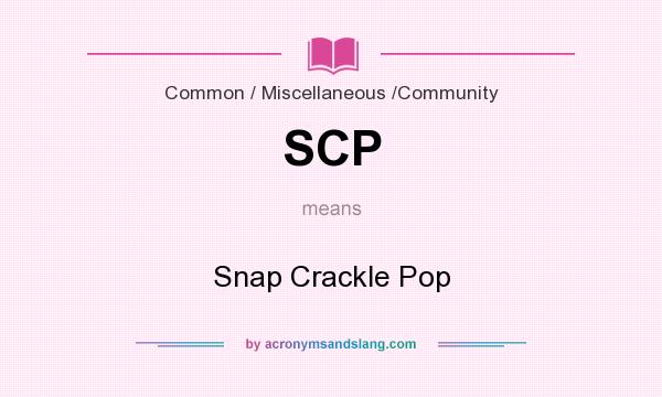 What does SCP mean? It stands for Snap Crackle Pop
