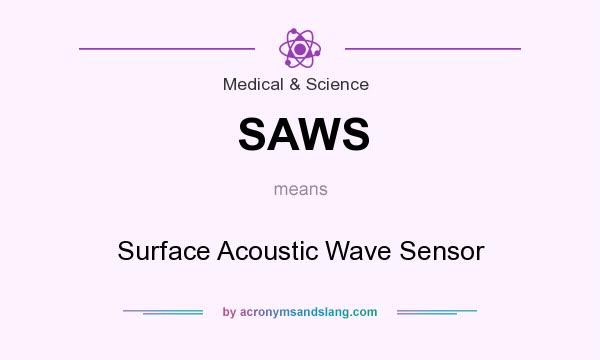 What does SAWS mean? It stands for Surface Acoustic Wave Sensor