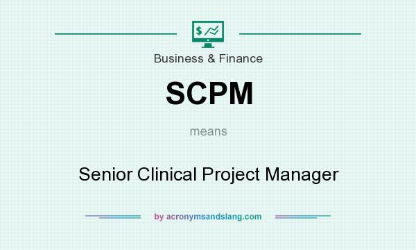 What does SCPM mean? It stands for Senior Clinical Project Manager