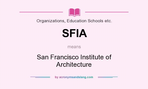 What does SFIA mean? It stands for San Francisco Institute of Architecture