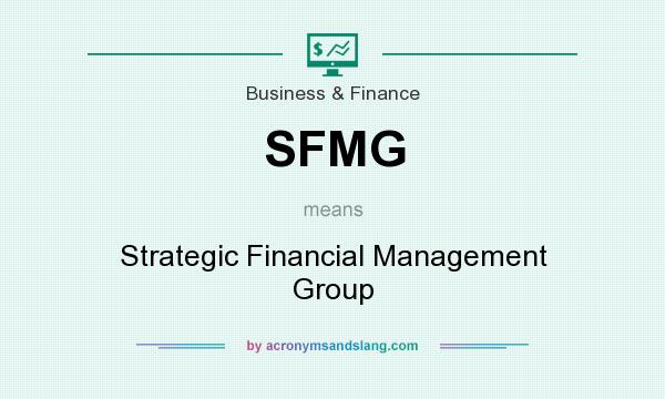 What does SFMG mean? It stands for Strategic Financial Management Group