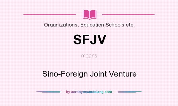 What does SFJV mean? It stands for Sino-Foreign Joint Venture